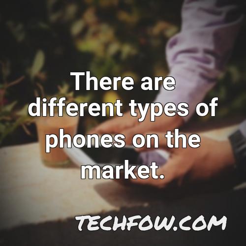 there are different types of phones on the market