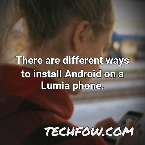 there are different ways to install android on a lumia phone