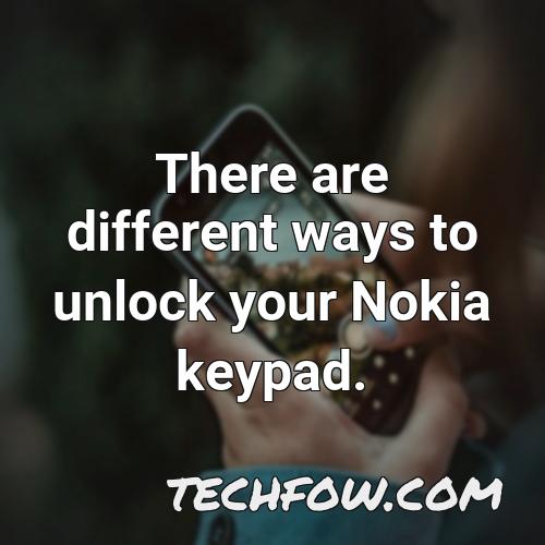 there are different ways to unlock your nokia keypad