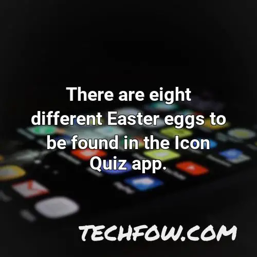 there are eight different easter eggs to be found in the icon quiz app