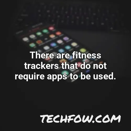 there are fitness trackers that do not require apps to be used