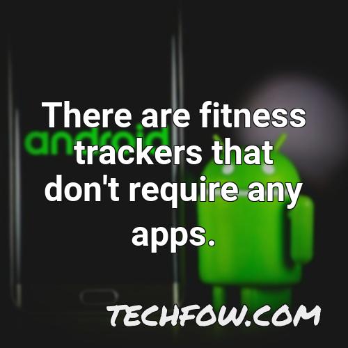 there are fitness trackers that don t require any apps