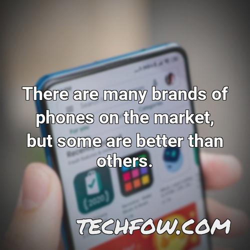 there are many brands of phones on the market but some are better than others
