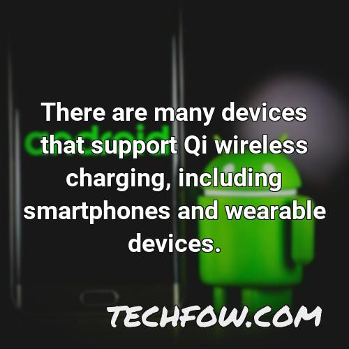there are many devices that support qi wireless charging including smartphones and wearable devices
