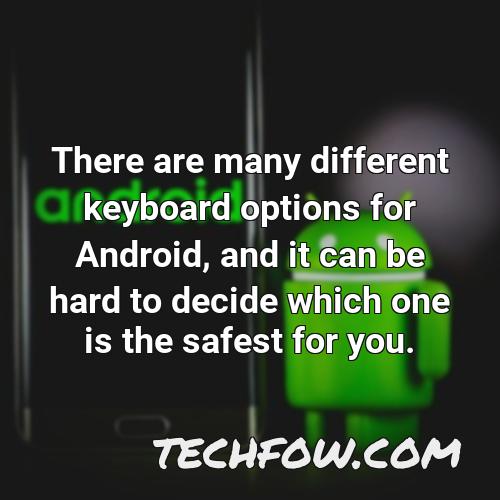 there are many different keyboard options for android and it can be hard to decide which one is the safest for you