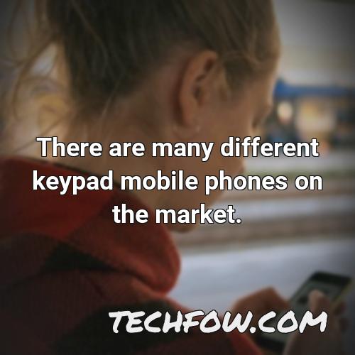 there are many different keypad mobile phones on the market