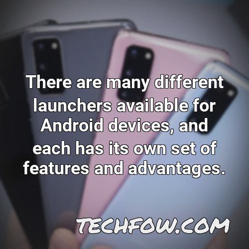 there are many different launchers available for android devices and each has its own set of features and advantages