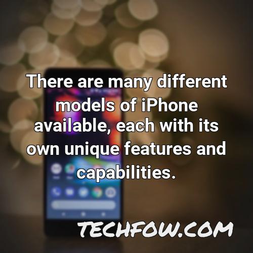 there are many different models of iphone available each with its own unique features and capabilities
