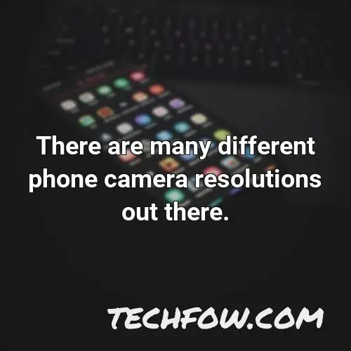 there are many different phone camera resolutions out there