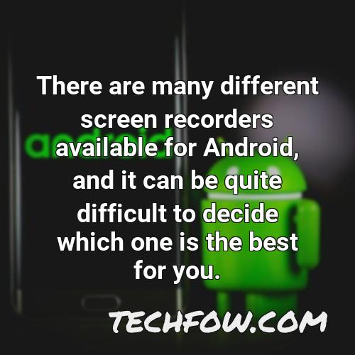 there are many different screen recorders available for android and it can be quite difficult to decide which one is the best for you