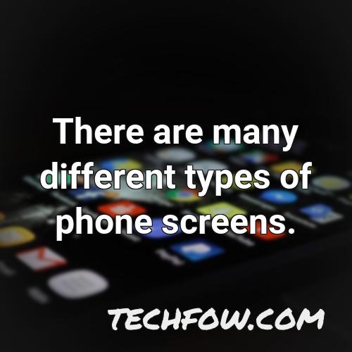 there are many different types of phone screens