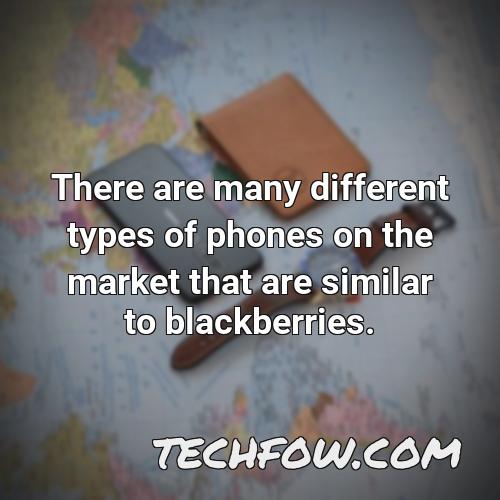 there are many different types of phones on the market that are similar to blackberries