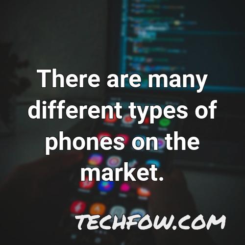 there are many different types of phones on the market