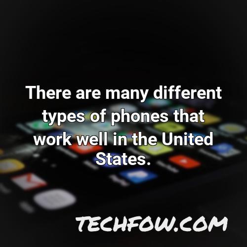 there are many different types of phones that work well in the united states