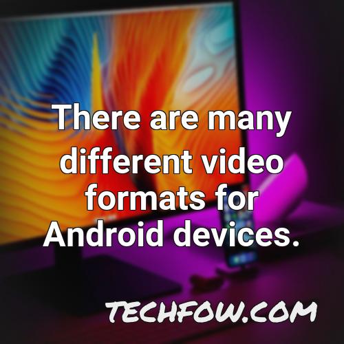 there are many different video formats for android devices