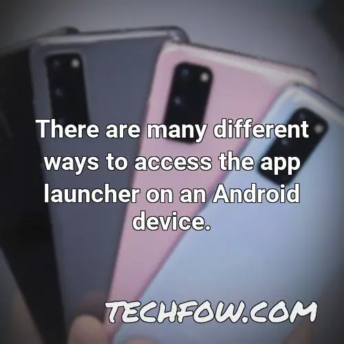 there are many different ways to access the app launcher on an android device