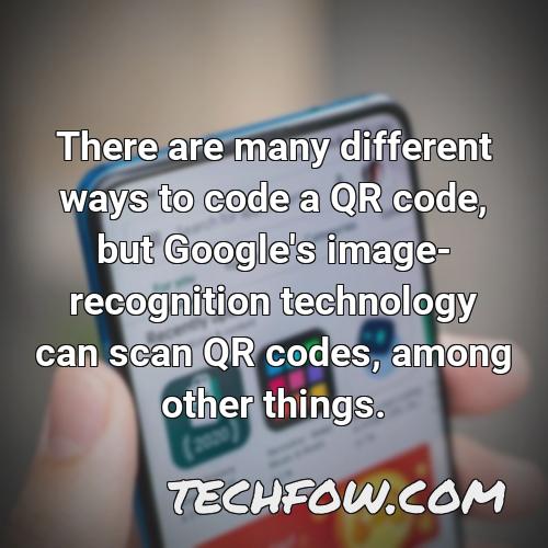 there are many different ways to code a qr code but google s image recognition technology can scan qr codes among other things