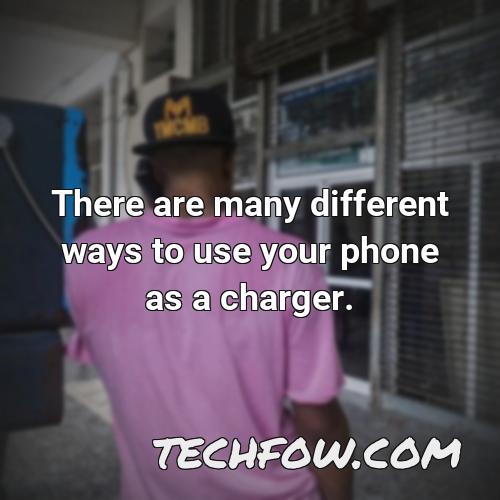 there are many different ways to use your phone as a charger