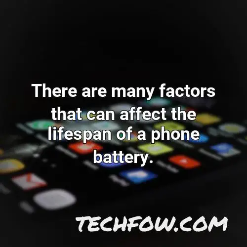 there are many factors that can affect the lifespan of a phone battery