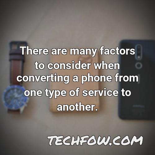 there are many factors to consider when converting a phone from one type of service to another