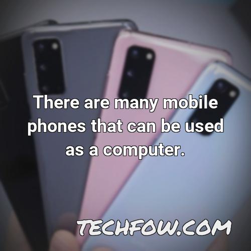 there are many mobile phones that can be used as a computer