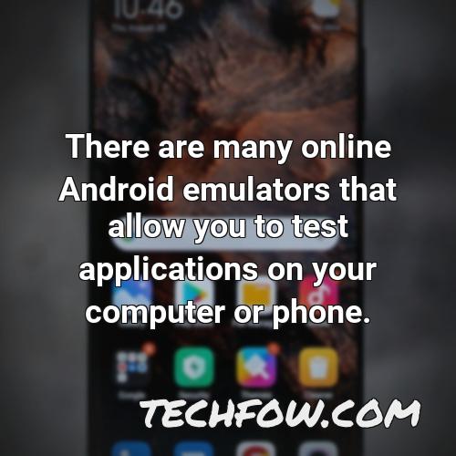 there are many online android emulators that allow you to test applications on your computer or phone