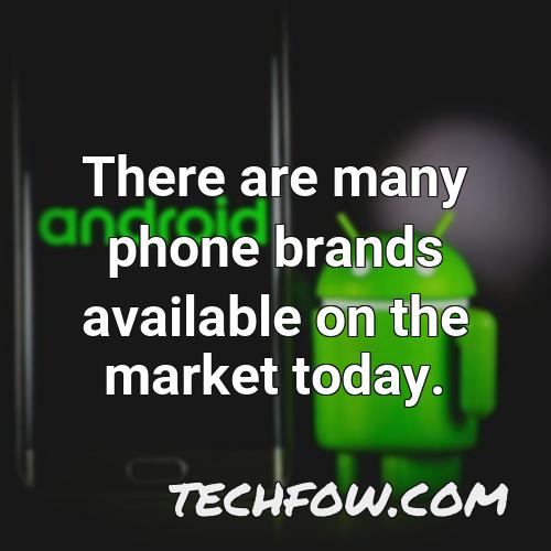 there are many phone brands available on the market today