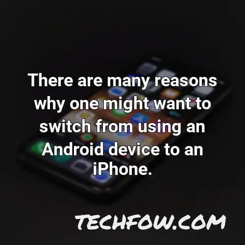 there are many reasons why one might want to switch from using an android device to an iphone