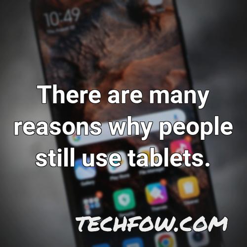 there are many reasons why people still use tablets