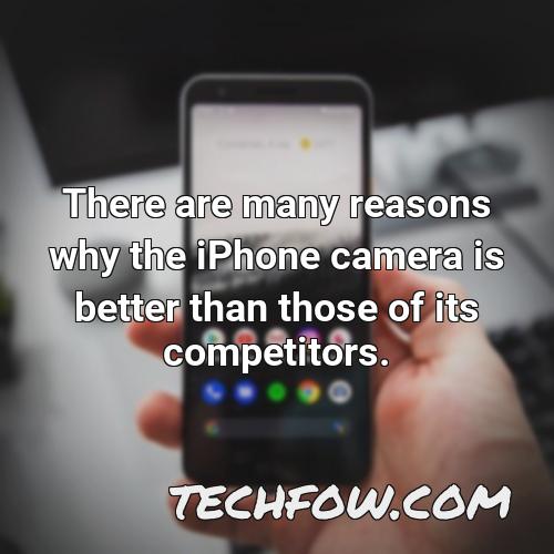 there are many reasons why the iphone camera is better than those of its competitors