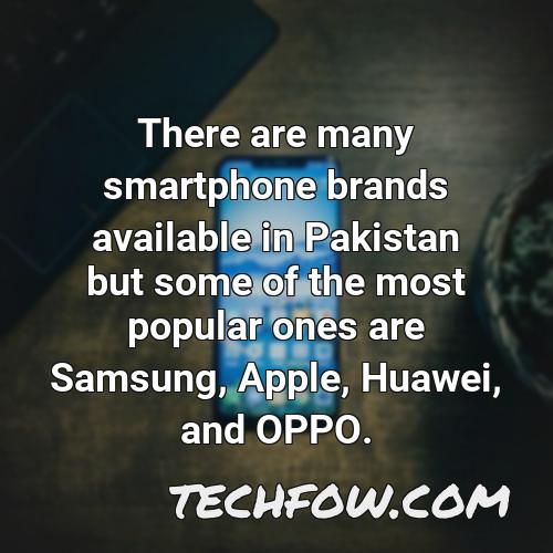 there are many smartphone brands available in pakistan but some of the most popular ones are samsung apple huawei and oppo