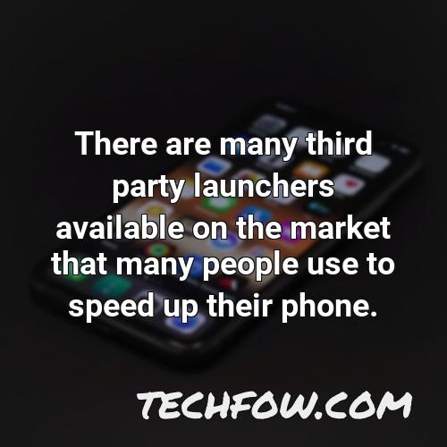 there are many third party launchers available on the market that many people use to speed up their phone
