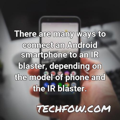 there are many ways to connect an android smartphone to an ir blaster depending on the model of phone and the ir blaster