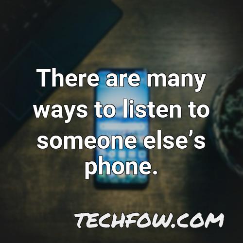 there are many ways to listen to someone elses phone