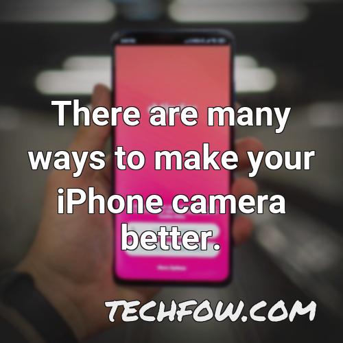 there are many ways to make your iphone camera better