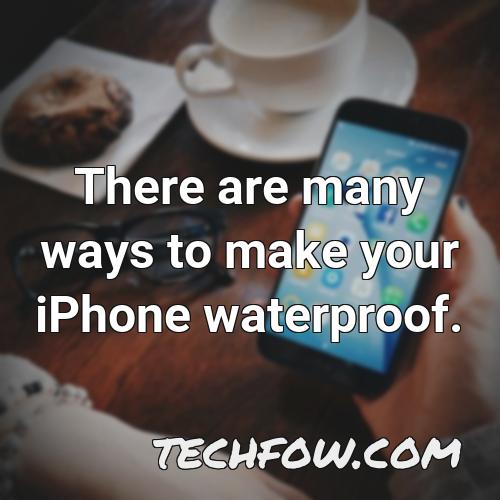 there are many ways to make your iphone waterproof