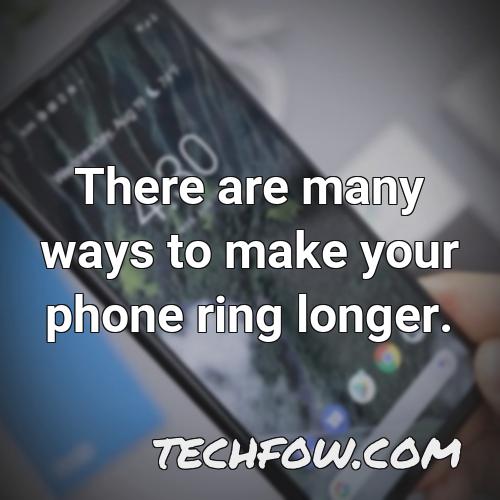 there are many ways to make your phone ring longer