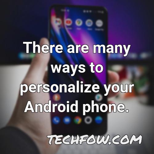 there are many ways to personalize your android phone