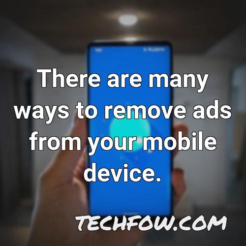 there are many ways to remove ads from your mobile device