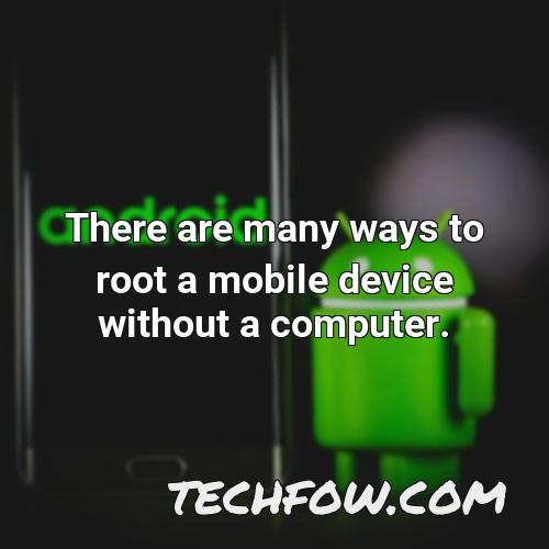 there are many ways to root a mobile device without a computer