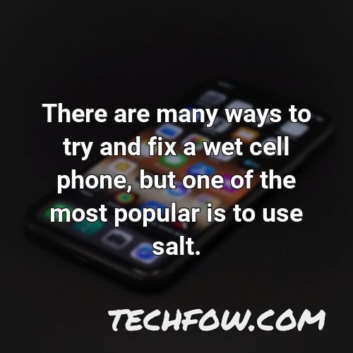 there are many ways to try and fix a wet cell phone but one of the most popular is to use salt