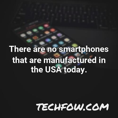 there are no smartphones that are manufactured in the usa today
