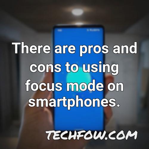 there are pros and cons to using focus mode on smartphones
