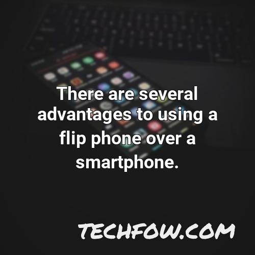 there are several advantages to using a flip phone over a smartphone