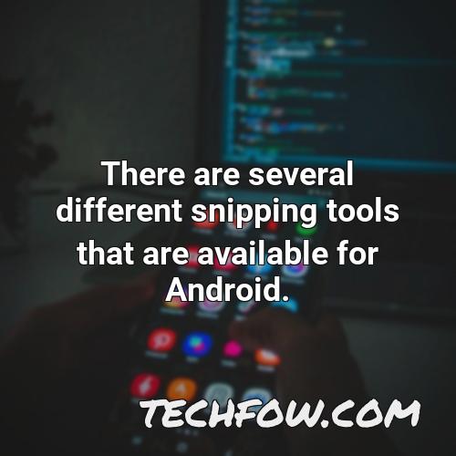 there are several different snipping tools that are available for android