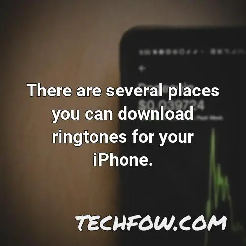 there are several places you can download ringtones for your iphone