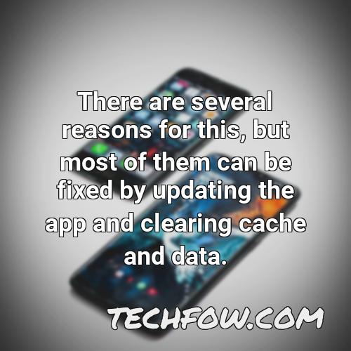 there are several reasons for this but most of them can be fixed by updating the app and clearing cache and data