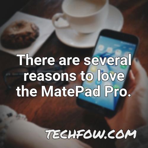 there are several reasons to love the matepad pro
