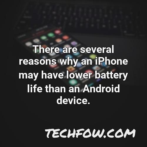 there are several reasons why an iphone may have lower battery life than an android device