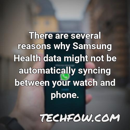 there are several reasons why samsung health data might not be automatically syncing between your watch and phone